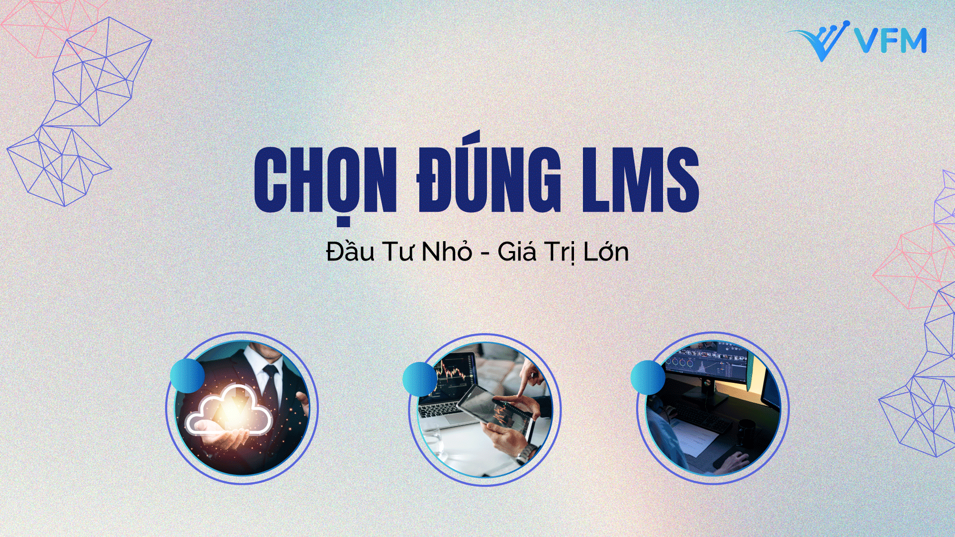 Lựa chọn LMS cho doanh nghiệp? Tối ưu hóa ngân sách đào tạo