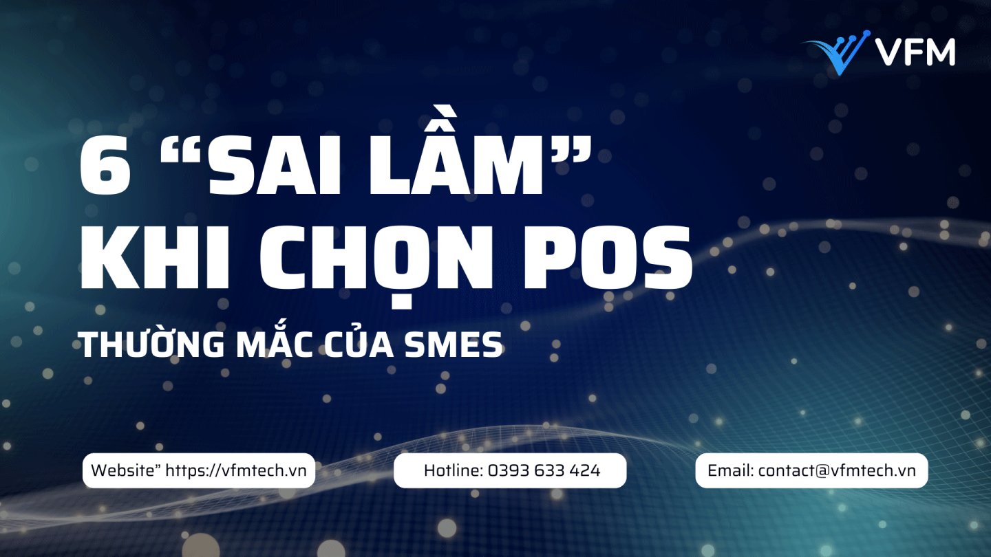 6 Sai Lầm SMEs Thường Mắc Phải Khi Chọn Phần Mềm POS