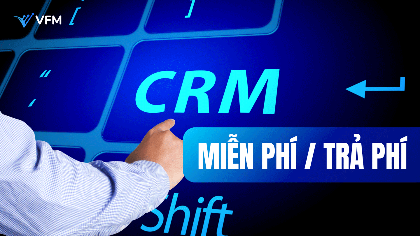 CRM miễn phí &#8211; CRM trả phí: Nên chọn cái nào?
