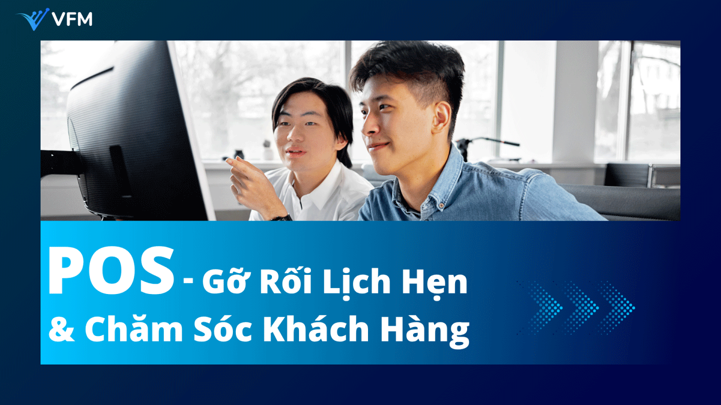 Gỡ Rối Lịch Hẹn Và Chăm Sóc Khách Hàng – POS Là Cứu Cánh Của Ngành Dịch Vụ