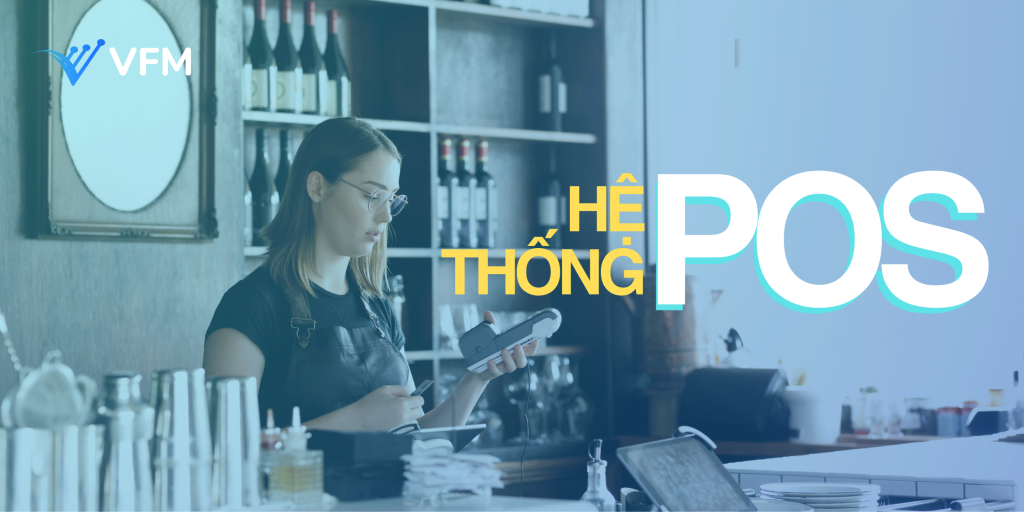 Hệ thống POS là gì? Hệ thống bán hàng POS nào phù hợp với cửa hàng, doanh nghiệp của bạn?