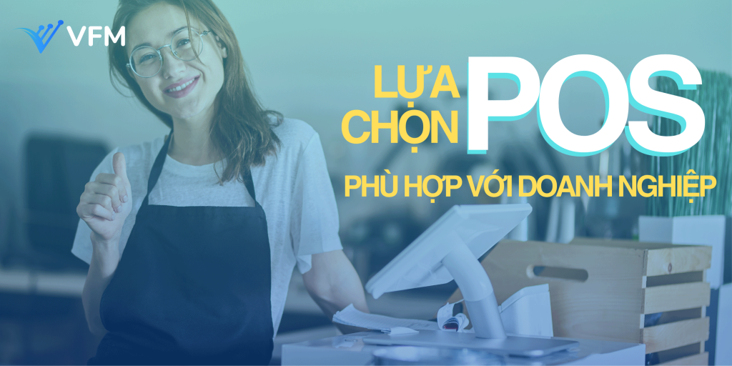 Hệ thống POS là gì? Hệ thống bán hàng POS nào phù hợp với cửa hàng, doanh nghiệp của bạn?