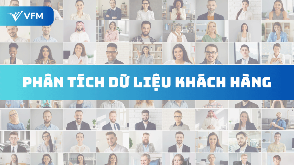 Phân tích dữ liệu khách hàng: CRM hỗ trợ ra quyết định như thế nào?