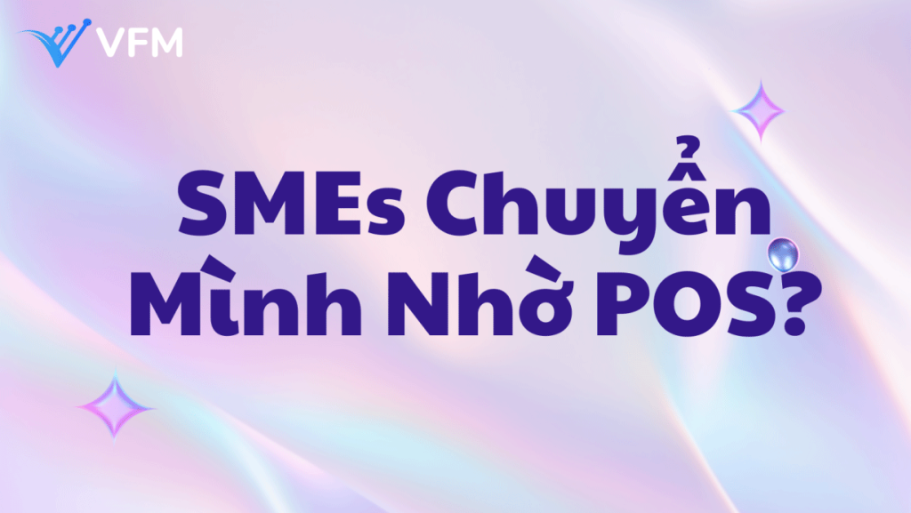 Không chỉ tính tiền – POS VFM còn giúp bạn kiểm soát toàn bộ vận hành doanh nghiệp