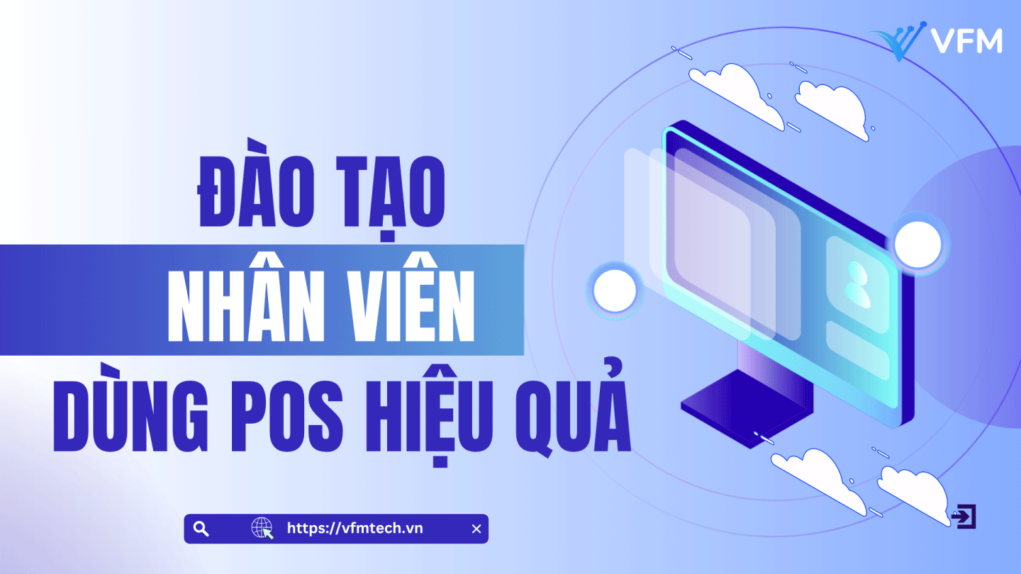 Làm sao đào tạo nhân viên dùng POS hiệu quả mà không bị “lười học”?